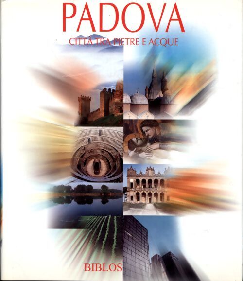Padova. Città tra pietre e acque-padua. A city of stone and water. Ediz. Illustrata - Collectif - Livre