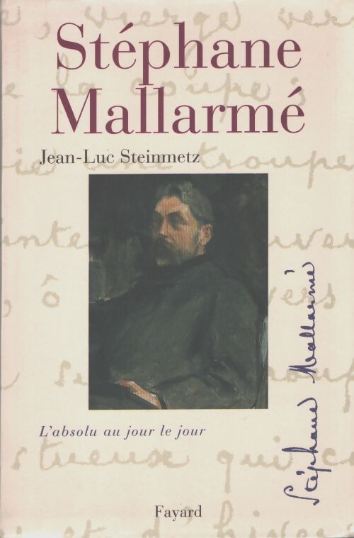 Stéphane Mallarmé : L'absolu au jour le jour - Jean-Luc Steinmetz - Livre