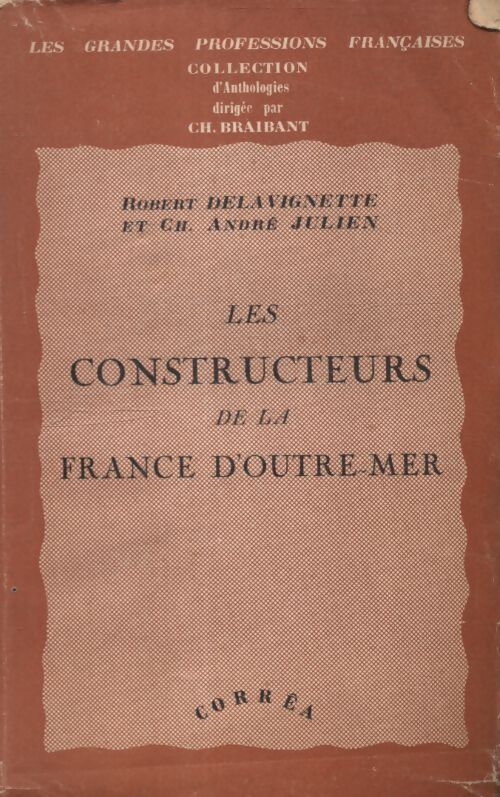 Les constructeurs de la France d'outre-mer - Robert Delavignette - Livre