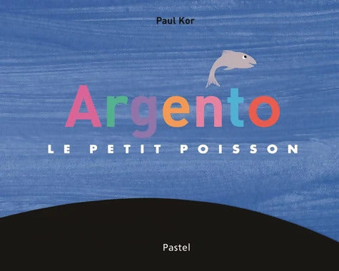 ARGENTO LE PETIT POISSON - Kor Paul - Livre