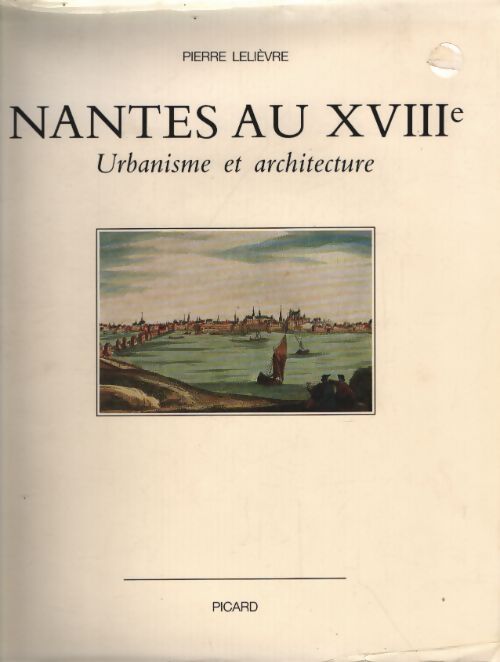Nantes au XVIIIe siècle. Urbanisme architecture - P. Lelièvre - Livre