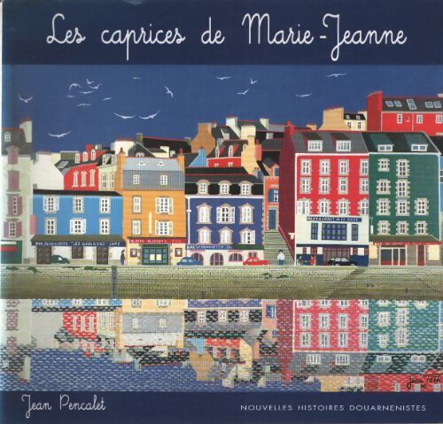 Les caprices de marie-jeanne : Nouvelles histoires douarnenistes - Jean Pencalet - Livre