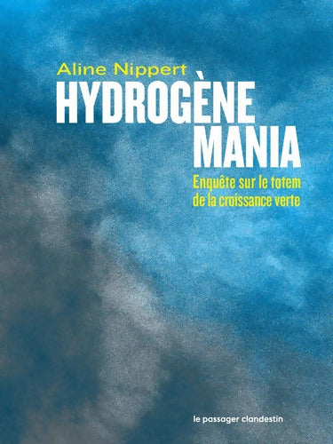 Hydrogène mania : Enquête sur le totem de la croissance verte - Aline Nippert - Livre