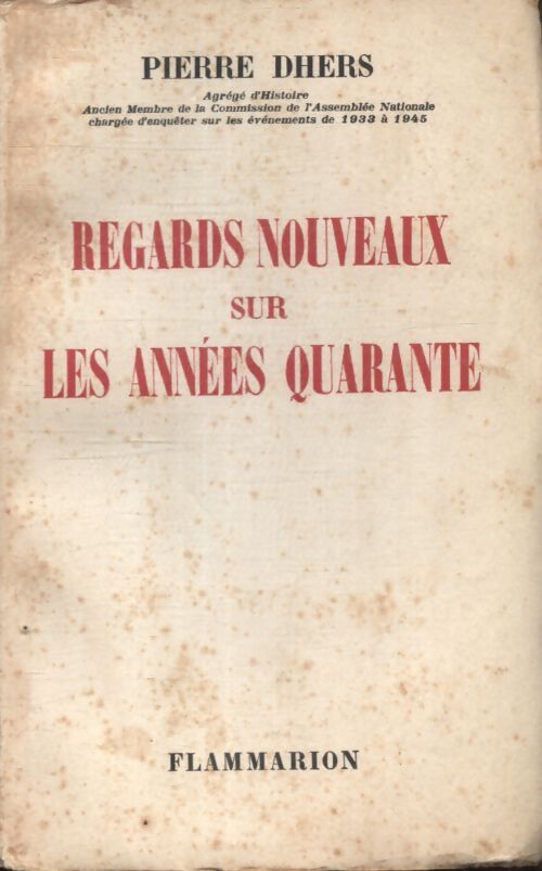 Regards nouveaux sur les années quarante - Pierre Dhers - Livre