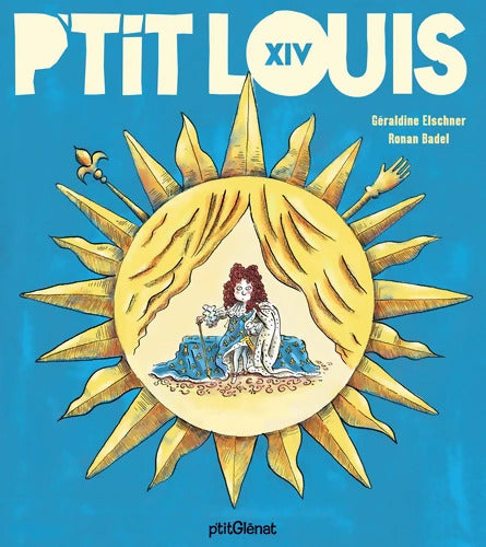 P'tit Louis XIV - Géraldine Elschner - Livre