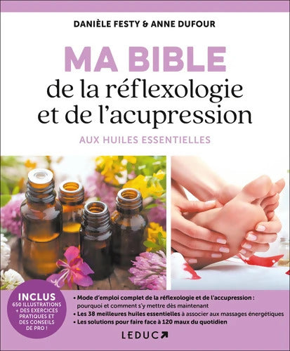 Ma bible de la réflexologie et de l'acupression aux huiles essentielles : Mode d'emploi complet de la réflexologie et de l'accupression - Anne Dufour - Livre