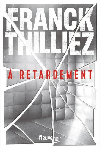 À retardement : Nouveauté Franck Thilliez 2025 - L'auteur de thriller préféré des français - Une enquête de Sharko et de son équipe - Franck Thilliez - Livre