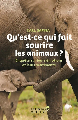 Qu'est-ce qui fait sourire les animaux ? : Enquête sur leurs émotions et leurs sentiments - Carl Safina - Livre