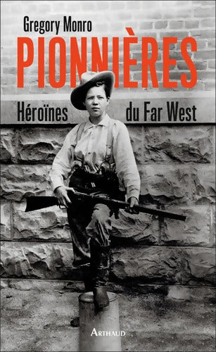 Pionnières : Héroïnes du Far West - Gregory Monro - Livre