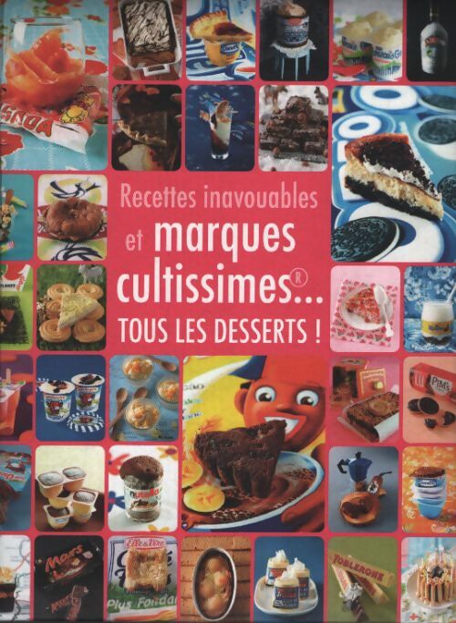 Recettes inavouables et marques cultissimes... Tous les desserts ! - Seymourina Cruse-Ware - Livre