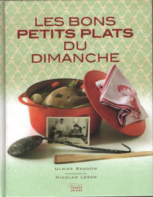 Les bons petits plats du dimanche - Ulrike Skadow Et Nicolas Leser - Livre