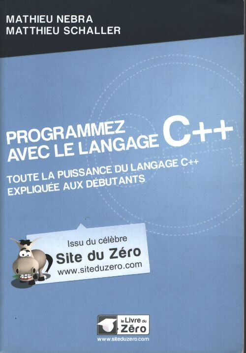 Programmez avec le langage c++ : Toute la puissance du langage c++ expliquée aux débutants. - Mathieu Nebra - Livre