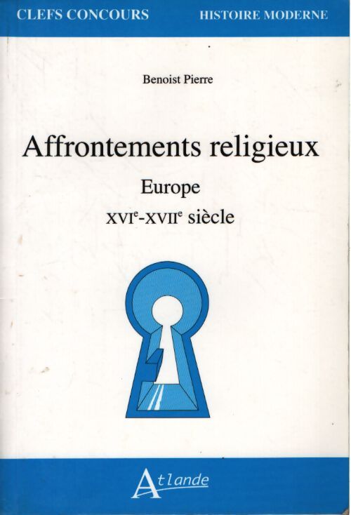 Affrontements religieux - europe - XVIe-XVIIe siècles - Pierre Benoist - Livre