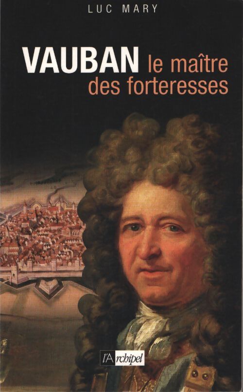Vauban le maître des forteresses - Luc Mary - Livre