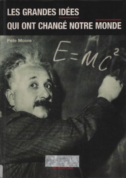 Les grandes idées qui ont changé notre monde - Pete Moore - Livre