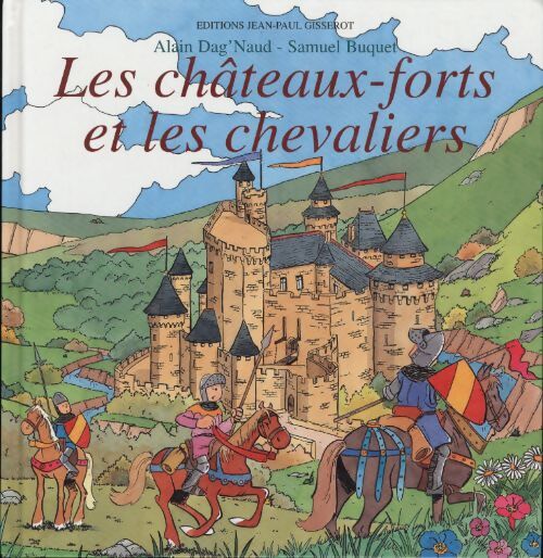 Les châteaux-forts et les chevaliers - Alain Dag'naud - Livre