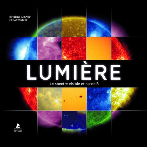Lumière - le spectre visible et au-delà - Kimberly Arcand - Livre