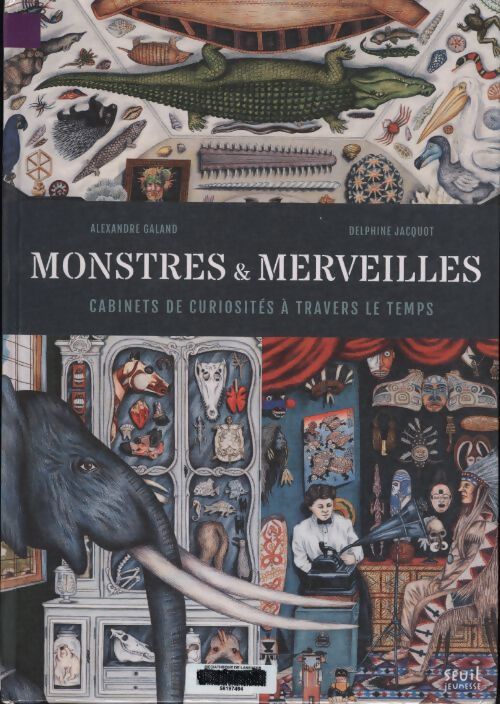 Monstres et merveilles : Cabinets de curiosités à travers le temps - Alexandre Galand - Livre