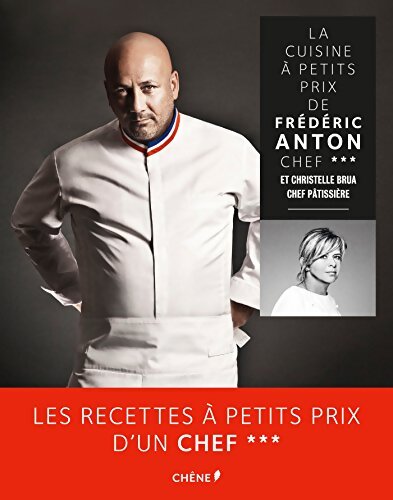 La cuisine à petits prix de Frédéric Anton chef 3 étoiles et Christelle Brua chef pâtissière - Frédéric Anton - Livre