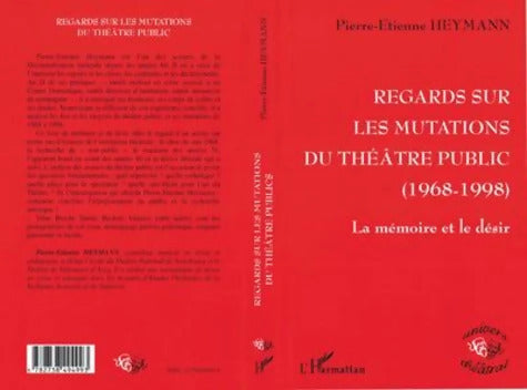 Regards sur les mutations du théâtre public 1968-1998 : La mémoire et le désir - Pierre-Etienne Heymann - Livre