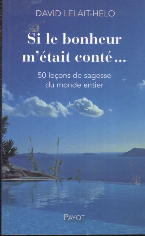 Si le bonheur m'était conté... : 50 leçons de sagesse du monde entier - David Lelait-Helo - Livre