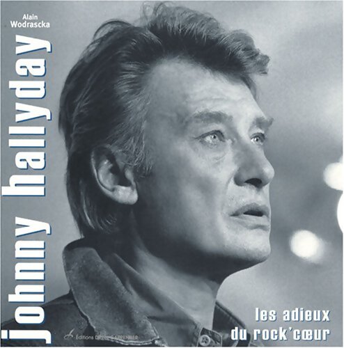 Johnny Hallyday. Les adieux du rock'coeur - Alain Wodrascka - Livre