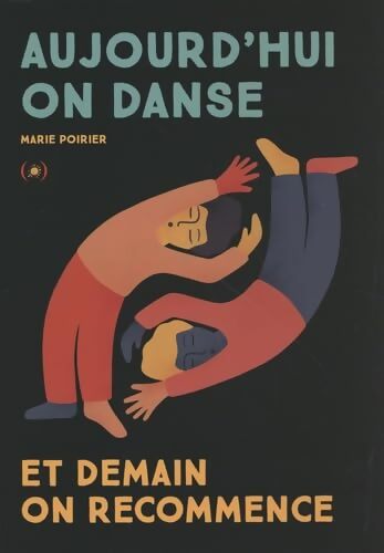 Aujourd'hui on danse et demain on recommence - Marie Poirier - Livre