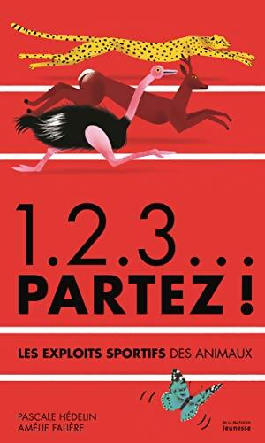 1. 2. 3... Partez ! : Le exploits sportifs des animaux - Pascale Hédelin - Livre
