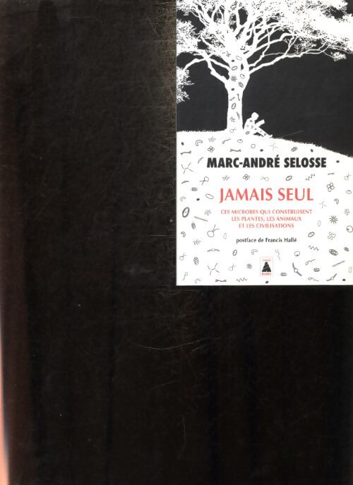 Jamais seul : Ces microbes qui construisent les plantes les animaux et les civilisations - Marc-André Selosse - Livre