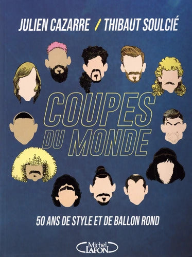 Coupes du monde - 50 ans de style et de ballon rond - Julien Cazarre - Livre