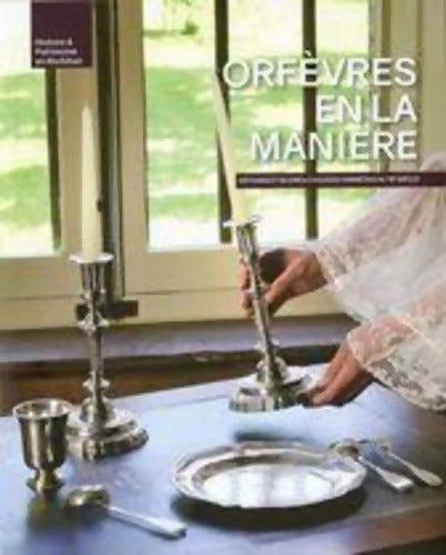 Orfèvres en la manière : Artisans et oeuvres civiles du Vannetais au XVIIIe siècle - Marc Lehuédé - Livre