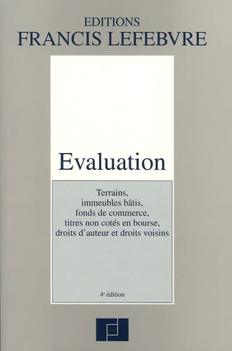 Evaluation : Terrains immeubles non bâtis fonds de commerce titres non côtés en bourse droits d'auteur et droits voisins - Francis Lefèbvre - Livre