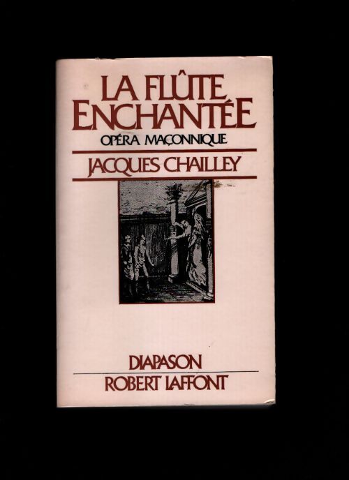 La flûte enchantée : Essai d'explication du livret et de la musique - Jacques Chailley - Livre