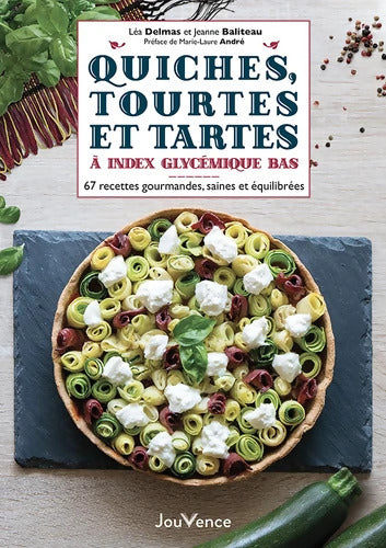 Quiches tourtes et tartes à index glycémique bas : 67 recettes gourmandes saines et équilibrées - Jeanne Baliteau - Livre