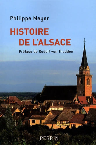 Histoire de L'Alsace : Préface de Rudolf VonThadden - Philippe Meyer - Livre