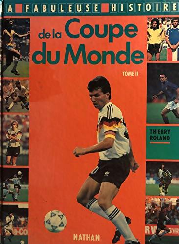 La Fabuleuse histoire de la coupe du monde Tome II - Thierry Roland - Livre