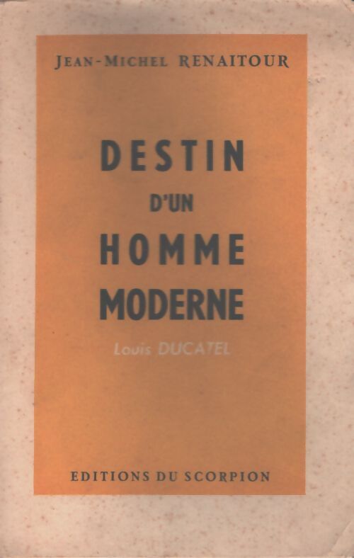 Destin d'un homme moderne : Louis Ducatel - Jean-Michel Renaitour - Livre