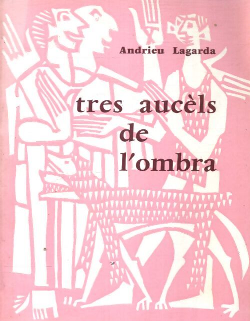 Tres aucèls de l'ombra - Andrieu Lagarda - Livre