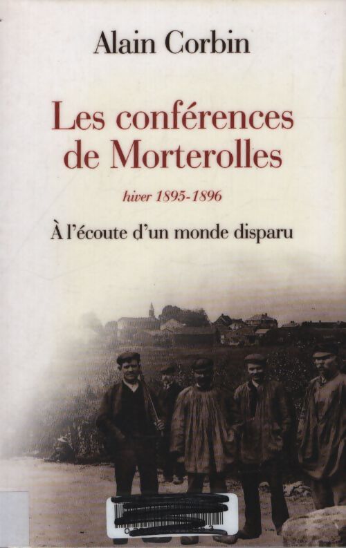Les conférences de morterolles hiver 1895-1896 : A l'écoute d'un monde disparu - Alain Corbin - Livre