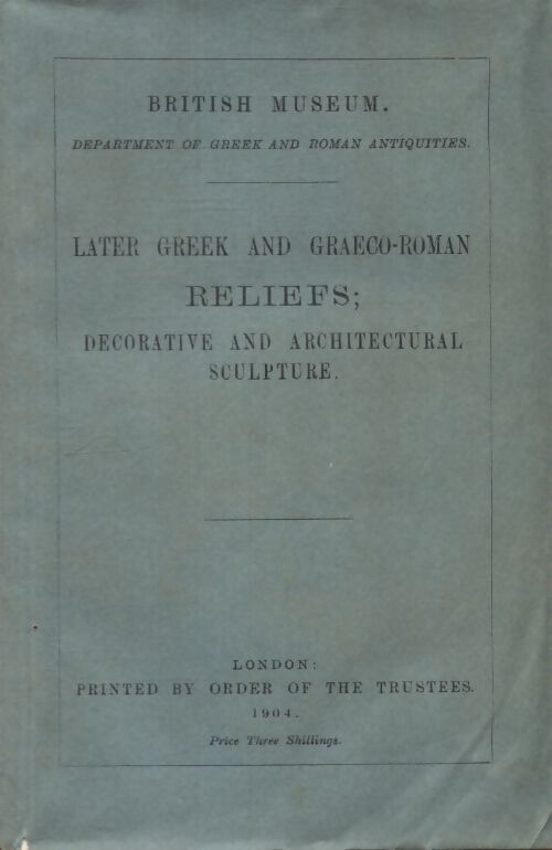 The later greek and graeco-roman reliefs décorative and architectural sculpture - Collectif - Livre