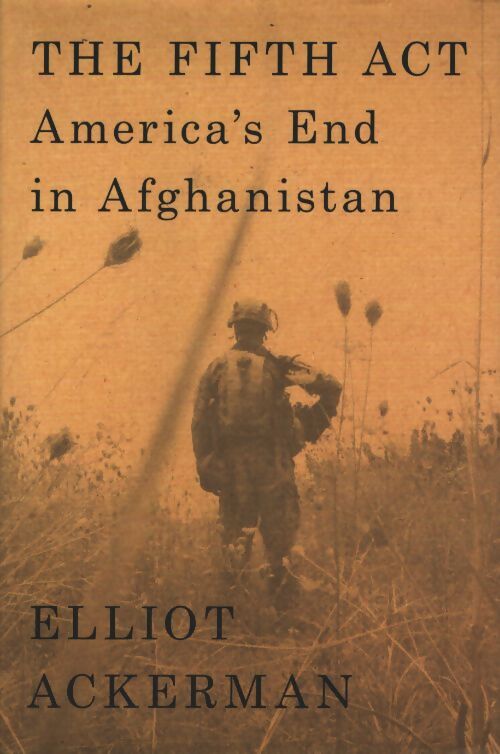 The fifth act : America's end in Afghanistan - Elliot Ackerman - Livre