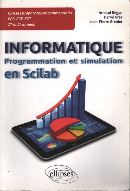 Programmation et simulation en scilab - informatique en classes préparatoires ecs/ece/ect 1re et 2e années - Arnaud Bégyn - Livre