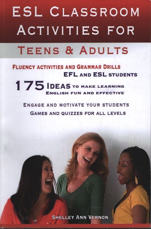 Esl classroom activities for teens and adults : Esl games fluency activities and grammar drills for efl and esl students. - Shelley Ann Vernon - Livre