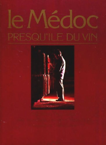 Le Médoc : Presqu'île du vin - Pierre Veilletet - Livre