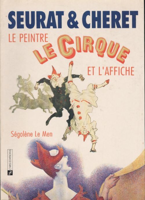 Seurat et Chéret : Le peintre le cirque et l'affiche - Le Men - Livre