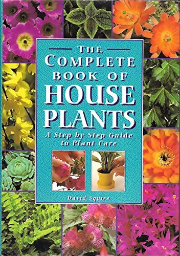 The complète book of house plants : A step by step guide to plant care - David Squire - Livre