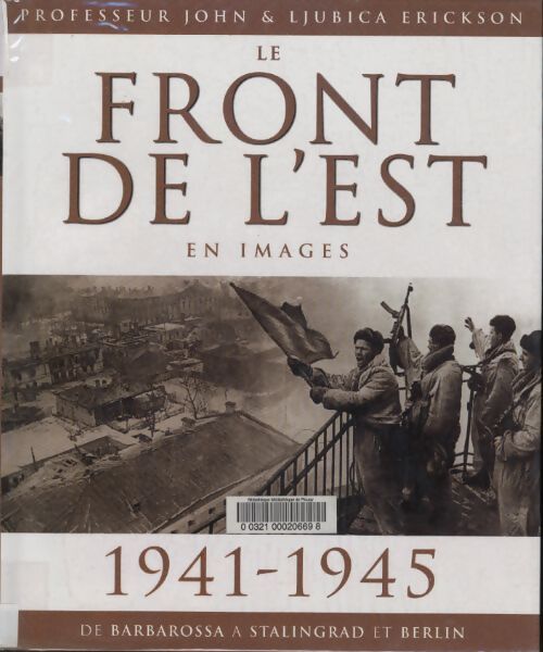 Le front de l'est en images 1941-1945 de Barbarossa à Stalingrad et Berlin - Ljubica Erickson - Livre