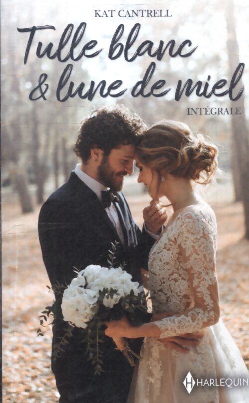 Tulle blanc et lune de miel - intégrale : Mariée... Ou presque - une alliance surgie du passé - Kat Cantrell - Livre