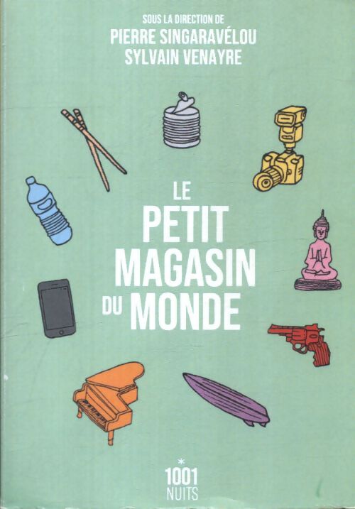 Le petit magasin du monde : La mondialisation par les objets du XVIIIe siècle à nos jours - Sylvain Venayre - Livre