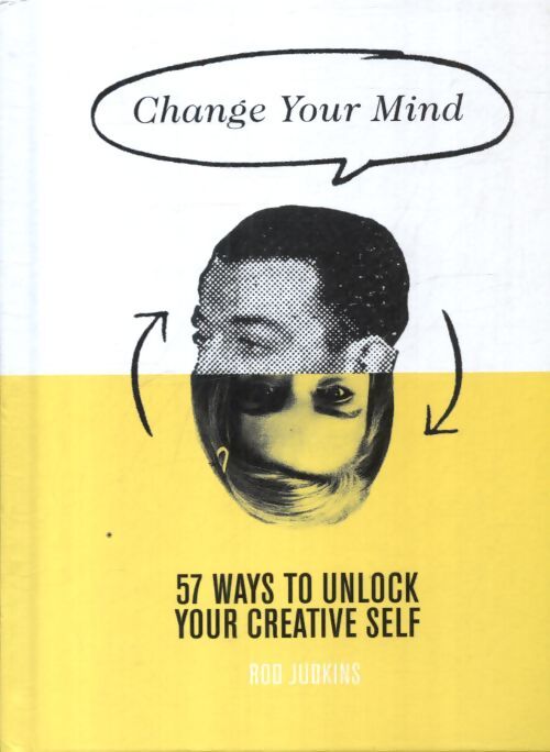 Change your mind : 57 ways to unlock your creative self - Rod Judkins - Livre